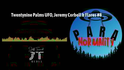 Twentynine Palms UFO, Jeremy Corbell & Flares #8 | ParaNormality