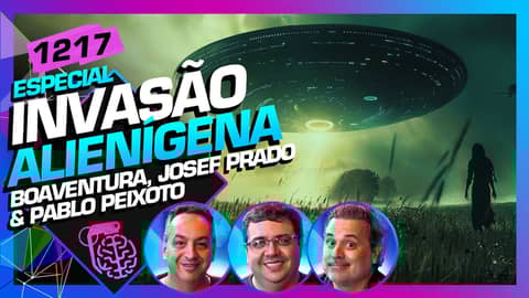 INVASÃO ALIENÍGENA: EDISON BOAVENTURA, PABLO PEIXOTO E JOSEF PRADO - Inteligência Ltda.Podcast #1217