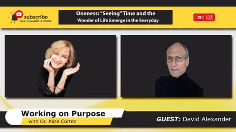 Oneness: “Seeing” Time and the Wonder of Life Emerge in the Everyday (Working on Purpose)
