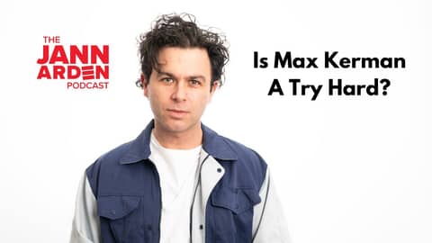 Is Max Kerman A Try Hard? | The Jann Arden Podcast | S5 E16 Is Max Kerman A Try Hard? | The Jann Arden Podcast | S5 E16