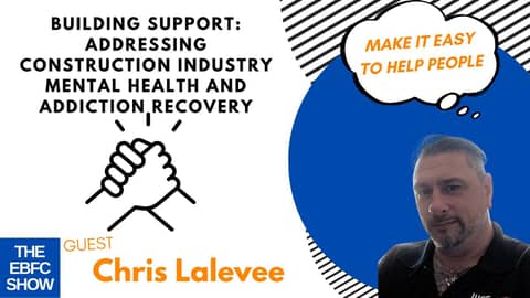 Addressing Construction Industry Mental Health and Addiction Recovery | S5 The EBFC Show 93