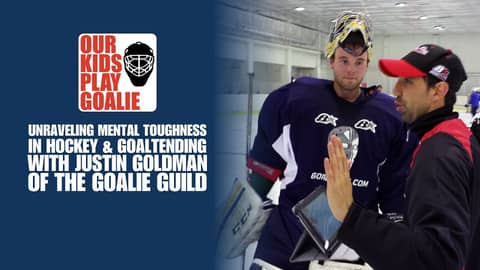 Unraveling Mental Toughness in Hockey and Goaltending with Justin Goldman of The Goalie Guild