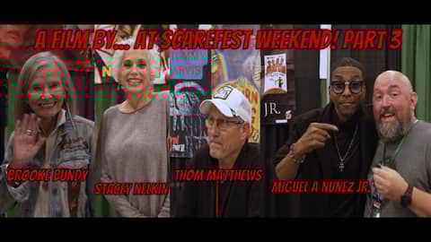 The A Film By... Podcast Goes to Scarefest Weekend! Part 3