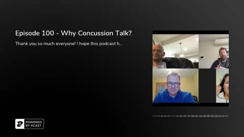 Episode 100 - Why Concussion Talk? Episode 100 - Why Concussion Talk?