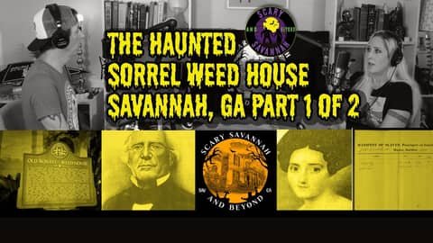 Savannah’s Most Haunted Mansion: The Real Story of the Sorrel-Weed House - Part 1 of 2