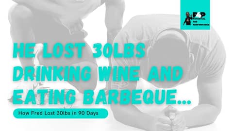 He Lost 30lbs Drinking Wine and Eating BBQ... How Fred Lost 30lbs While Enjoying the Food He Loves