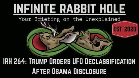 IRH 264: Trump Orders UFO Declassification After Obama Disclosure IRH 264: Trump Orders UFO Declassification After Obama Disclosure