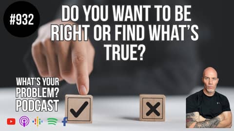 Do You Want To Be Right Or Find What's True? | ep. 932 WYP #Podcast