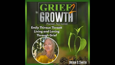 Emily Threatt- Living and Loving Your Way Through Grief