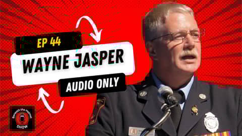 Navigating the Flame: Wayne Jasper's Journey from the Fire Line to Firefighter Wellness Advocacy