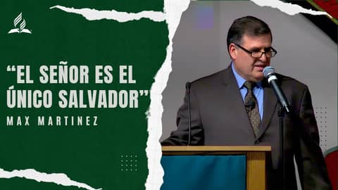 Max Martinez: "El Señor es el Unico Salvador" | Reflexion