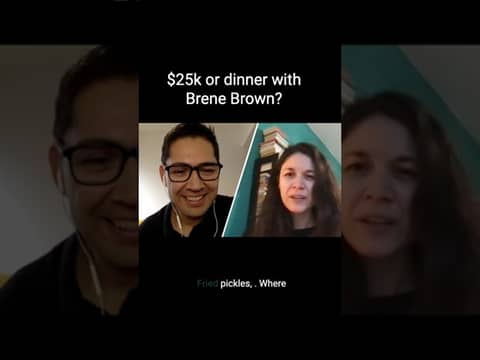 $25k or dinner with Brene Brown?
