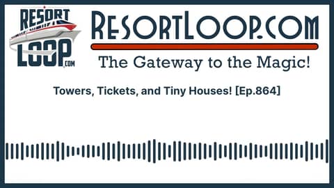 Towers, Tickets, and Tiny Houses! [Ep.864]