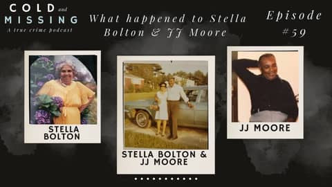 Cold and Missing: Stella Bolton & JJ Moore