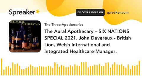 The Aural Apothecary – SIX NATIONS SPECIAL 2021. John Devereux - British Lion, Welsh International a