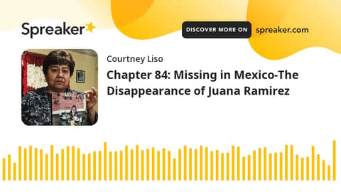 Chapter 84: Missing in Mexico-The Disappearance of Juana Ramirez Chapter 84: Missing in Mexico-The Disappearance of Juana Ramirez