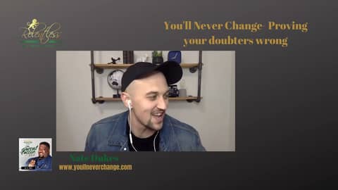 You'll Never Change- Proving Your Doubters Wrong