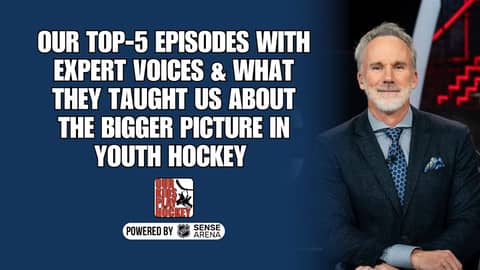 Our Top-5 Episodes w/ Expert Voices & What They Taught Us About the Bigger Picture In Youth Hockey