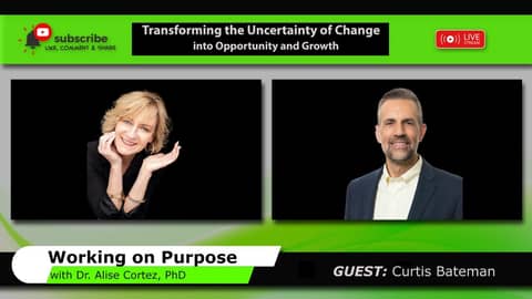 Transforming the Uncertainty of Change into Opportunity and Growth (Working on Purpose)
