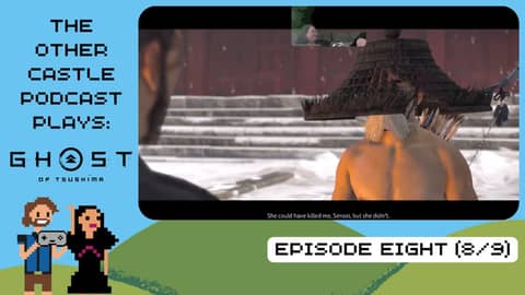 The Other Castle Podcast Playthrough of Ghost of Tsushima Part 8