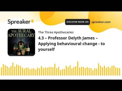 4.3 – Professor Delyth James – Applying behavioural change - to yourself