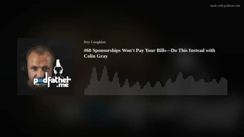 #60 Sponsorships Won't Pay Your Bills—Do This Instead with Colin Gray