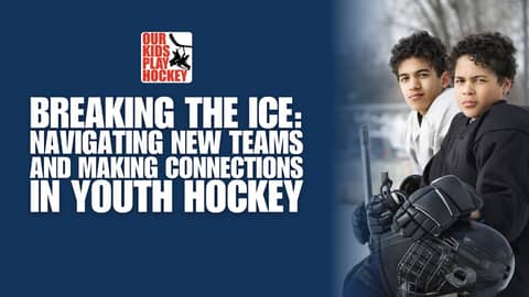 Breaking the Ice: Navigating New Teams and Making Connections in Youth Hockey