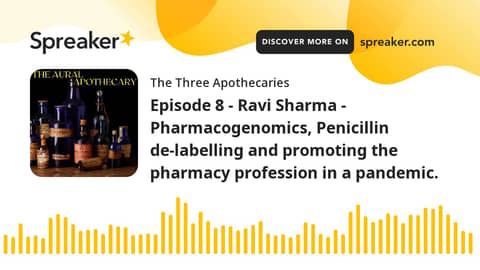 Episode 8 - Ravi Sharma - Pharmacogenomics, Penicillin de-labelling and promoting the pharmacy profe