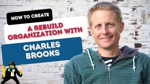 Encore: How to Create a Rebuild Organization with Charles Brooks