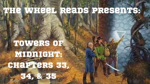 Towers of Midnight: Chapters 33, 34, and 35 (Season 13, Episode 14) Towers of Midnight: Chapters 33, 34, and 35 (Season 13, Episode 14)
