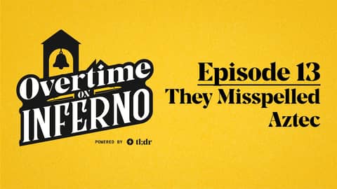 They Misspelled Aztec - Overtime on Inferno: EP13