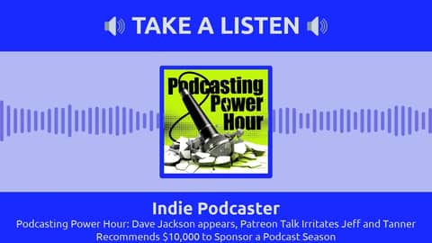 Indie Podcaster - Podcasting Power Hour: Dave Jackson appears, Patreon Talk Irritates Jeff and...