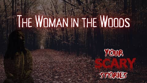 Woman in the Woods true scary story Woman in the Woods true scary story