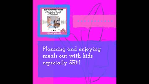 June 16 - Planning and enjoying  meals out with kids especially SEN - Full - Make Shift 1:1