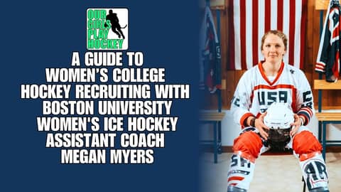Our Girls Play Hockey - A Guide To Girls College Hockey Recruiting with BU's Megan Myers
