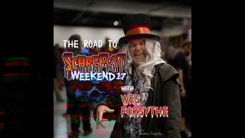 The Road to Scarefest Weekend with Wes Forsythe