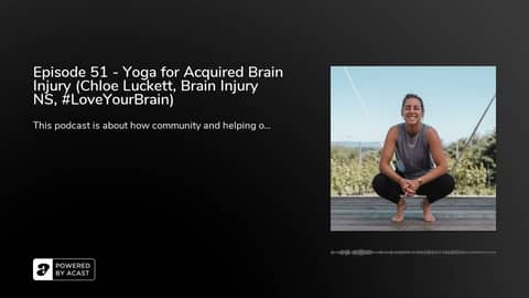 Episode 51 - Yoga for Acquired Brain Injury (Chloe Luckett, Brain Injury NS, #LoveYourBrain)