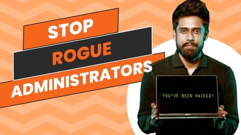 Stop rogue administrators Stop rogue administrators