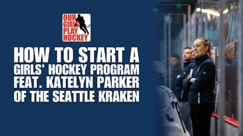 Our Girls Play Hockey - How to Start a Girls’ Hockey Program ft. Katelyn Parker of the Kraken