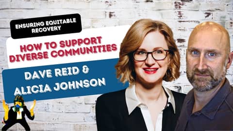 Ensuring Equitable Recovery— How to Support Diverse Communities with Alicia Johnson and Dave Reid