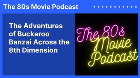 The Adventures of Buckaroo Banzai Across the 8th Dimension | The 80s Movie Podcast