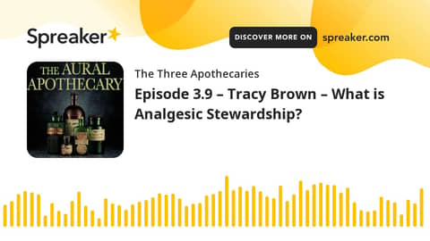 Episode 3.9 – Tracy Brown – What is Analgesic Stewardship? (part 1 of 3)