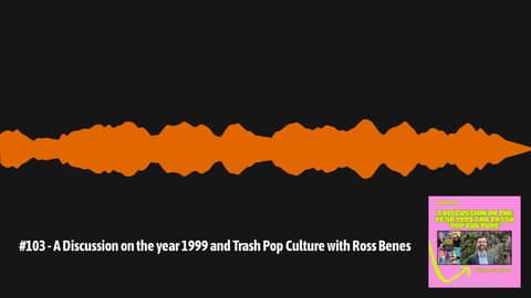 #103 - A Discussion on the year 1999 and Trash Pop Culture with Ross Benes | The Pop Culture... #103 - A Discussion on the year 1999 and Trash Pop Culture with Ross Benes | The Pop Culture...