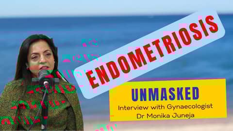 Endometriosis Unmasked: a conversation with Gynaecologist Dr Juneja Endometriosis Unmasked: a conversation with Gynaecologist Dr Juneja
