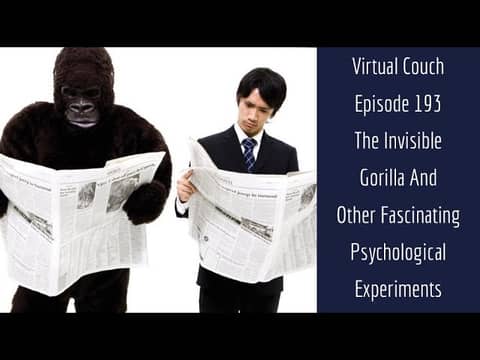 The Virtual Couch Ep193 - The Invisible Gorilla And Other Fascinating Psychological Experiments The Virtual Couch Ep193 - The Invisible Gorilla And Other Fascinating Psychological Experiments