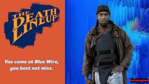 You come at Blue Wire, you best not miss | The Death Lineup You come at Blue Wire, you best not miss | The Death Lineup