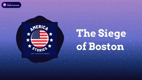 The Siege of Boston | America Stories