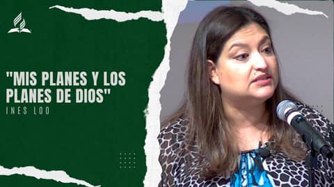 Mis planes y los planes de Dios - Ines Loo | Reflexion