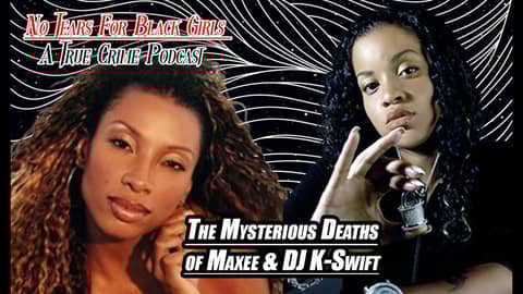 The Unexplained Deaths of Singer Charmayne 'Maxee' Maxwell and DJ K-Swift