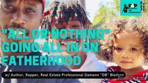 "All or Nothing" Going all in on fatherhood w/ Author, Rapper, and Real Estate Pro. Dameon Bledsoe